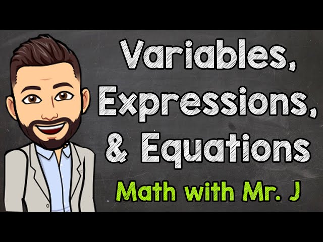 Variables, Expressions, and Equations | Math with Mr. J