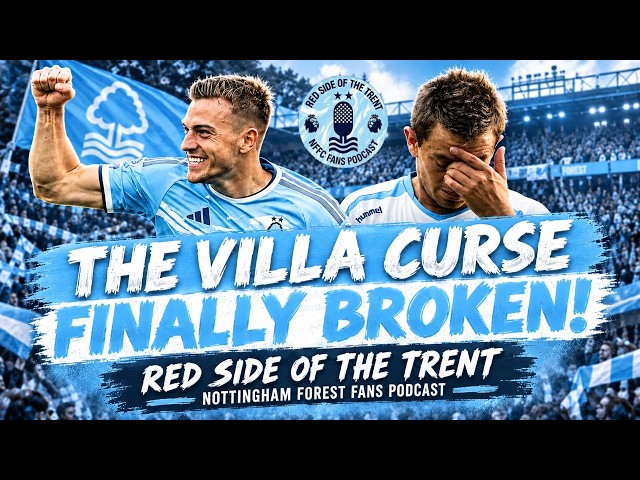 THE VILLA CURSE IS BROKEN! | ASTON VILLA 1-2 NFFC | NOTTINGHAM FOREST PODCAST | PREMIER LEAGUE
