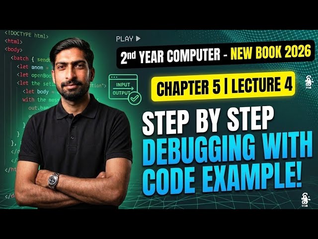 2nd Year Computer Science (New Book 2026) | Chapter 5 Lecture 4: Step-by-Step Debugging with Code