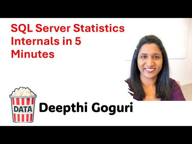 Deepthi Goguri - SQL Server Statistics Internals in 5 Minutes #DataPopkorn 2025