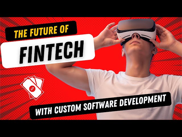 The Future of Fintech: Why Custom Software Development is a Must-Have!
