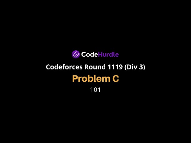 Codeforces Round 1119 (Div. 3) | Problem C - 101 | Solution