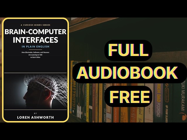 🧠 Think It, Do It! | Brain-Computer Interfaces Explained 💻✨ [ Full Audiobook Free ]