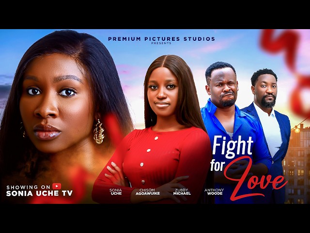 A FIGHT FOR LOVE - SONIA UCHE, ZUBBY MICHAEL, ANTHONY WOODE, CHISOM AGOAWUIKE, Latest Nigerian Movie