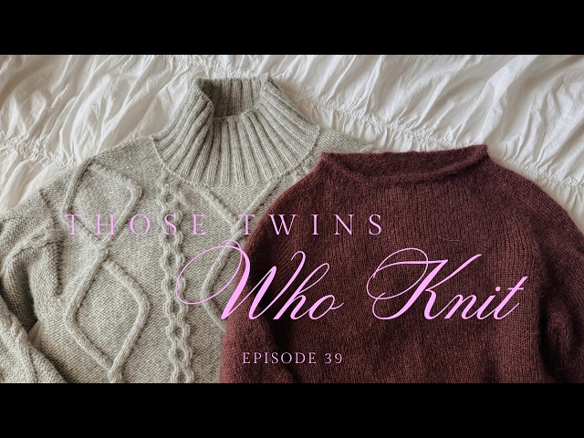 Those Twins Who Knit Episode 39 - a knitting podcast