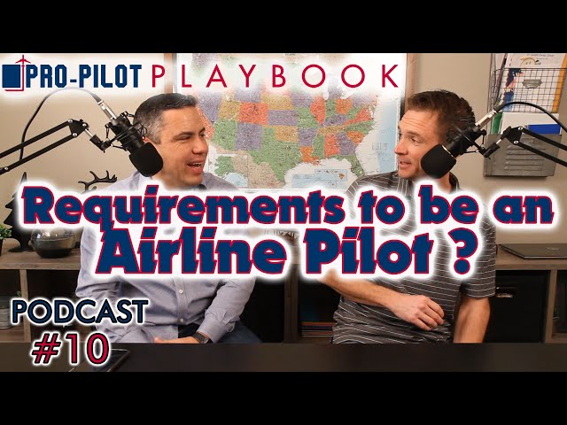 Pro-Pilot Playbook PODCAST #10 // Requirements to become an Airline Pilot