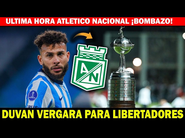 ✅ATENCION ¡DUVAN VERGARA A NACIONAL! Fichajes Atletico Nacional Temporada 2027