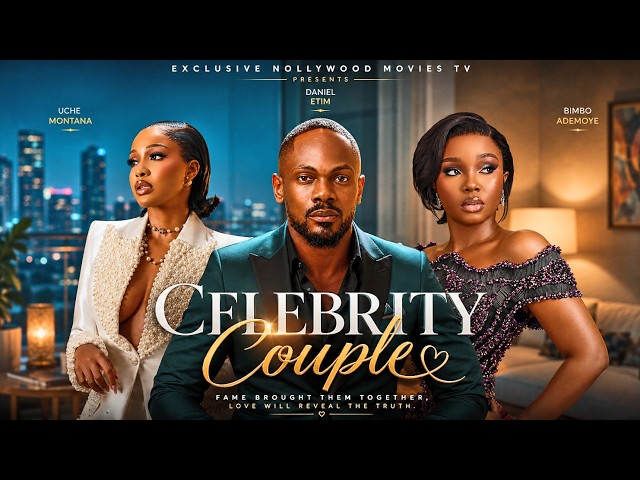 CELEBRITY COUPLE | LATEST NIGERIAN FULL MOVIES 2026 | UCHE MONTANA, DANIEL ETIM, BIMBO ADEMOYE