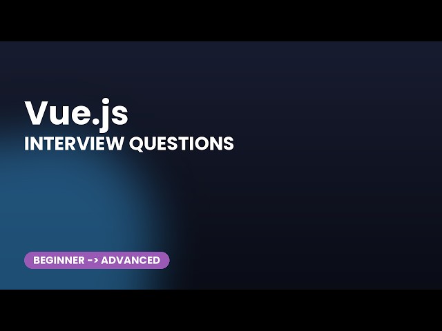 Vue.js Interview Questions: Top 30 (Beginner to Advanced)