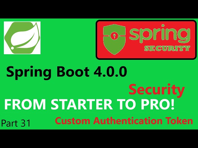 Spring Boot 4.1.0 & Spring Security 7 (part 31) -  Create a AuthenticationToken