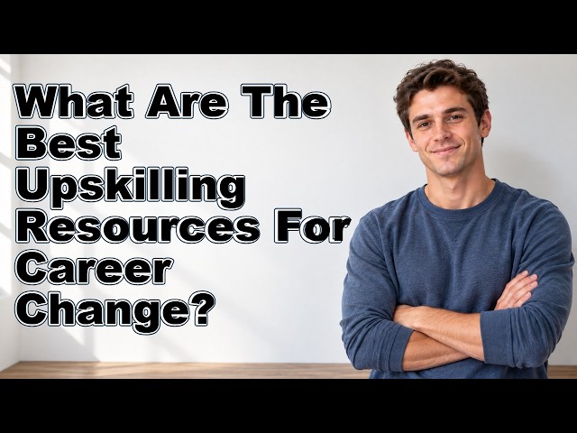 What Are The Best Upskilling Resources For Career Change?