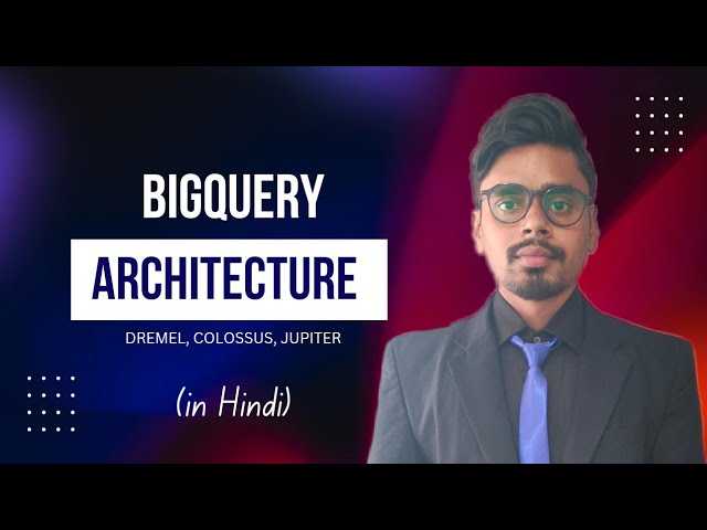 Understanding BigQuery Architecture: Complete guide in Hindi