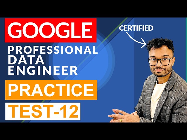 Google Cloud Professional Data Engineer Practice  Questions : Part 12
