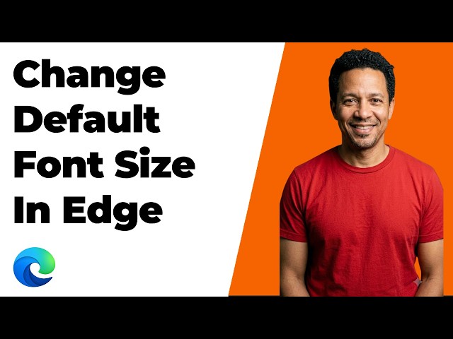 How To Change Default Font Size In Edge Browser (Easy Guide)