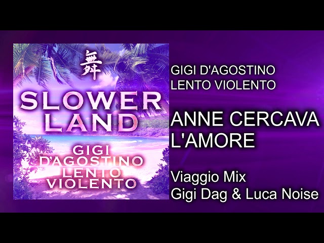 Gigi D’Agostino & Lento Violento - Anne Cercava L’Amore ( Viaggio Mix Gigi Dag & Luca Noise )