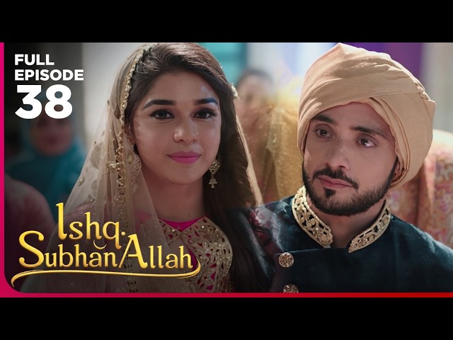 Ishq Subhan Allah Drama Serial | Episode 38 | Eisha Singh & Adnan Khan | Latest Hindi drama 2026