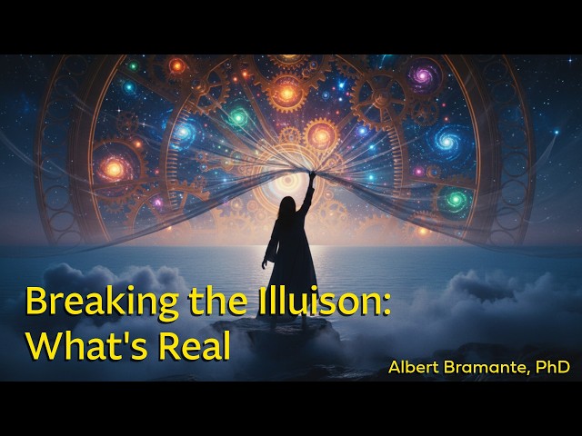 Breaking the Illusion: Science, Spirit, and What's Real