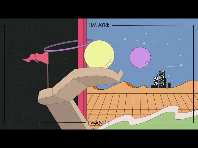 Tim Ayre - I Want It