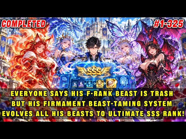 🔥Everyone Says His F-Rank Beast Is Trash, But His System Evolves All His Beasts to SSS Rank!