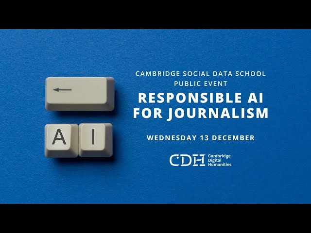Responsible AI for Journalism | Cambridge Social Data School Public Event