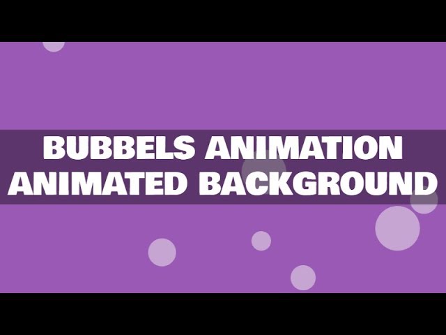 Bubbels Animation - Background Animation Using Only HTML & CSS