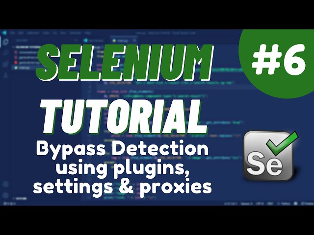 Python Selenium Tutorial #6   - Bypass Detection using plugins, settings & proxies