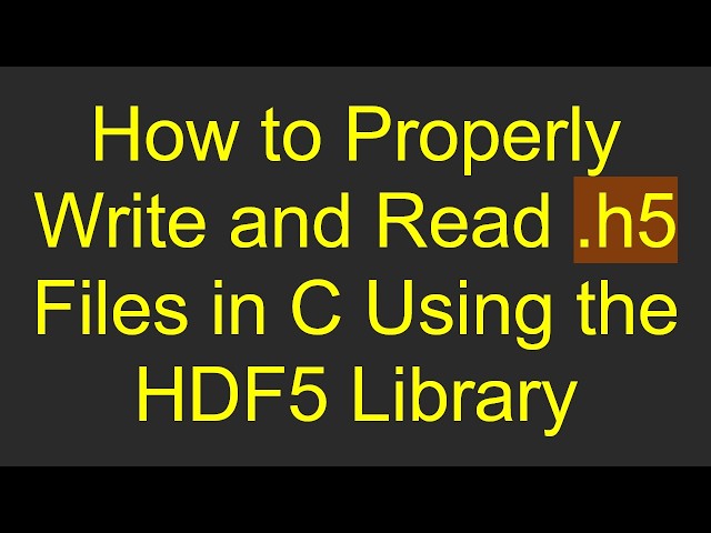 How to Properly Write and Read .h5 Files in C Using the HDF5 Library