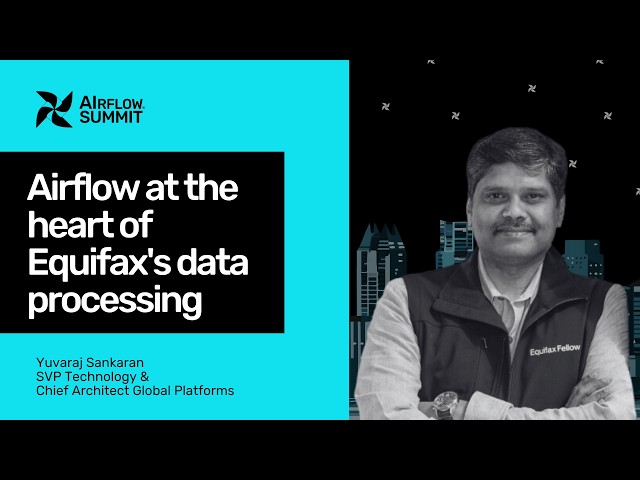Airflow at the heart of Equifax's Data Processing - Airflow Summit 2026