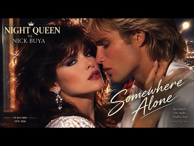 Night Queen vs Nick Buya - SOMEWHERE ALONE ( 80s Euro Disco - Synth-Pop ) New 2026