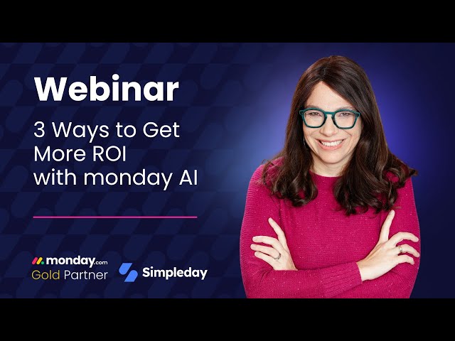 Webinar: 3 Ways to Get More ROI from monday.com AI