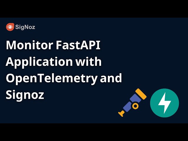 FastAPI - Monitoring your FastAPI Application using OpenTelemetry with SigNoz