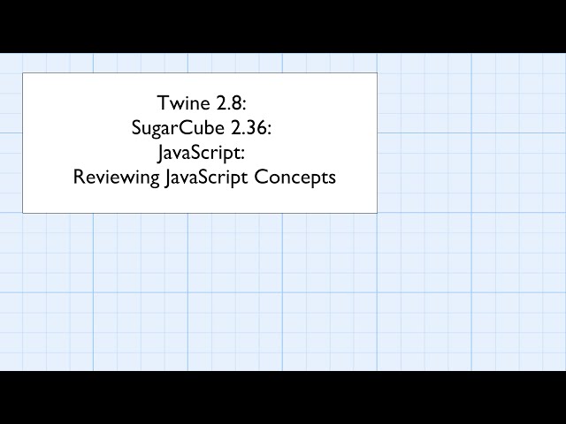 Twine 2.8: SugarCube 2.36: JavaScript: Reviewing JavaScript Concepts