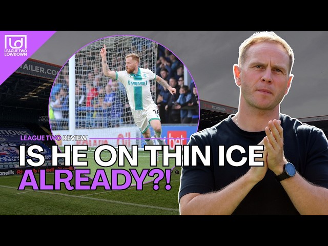 Five Games In… Is His Time ALREADY Up?! - League Two Review