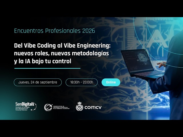 Del Vibe Coding al Vibe Engineering: nuevos roles, nuevas metodologías y la IA bajo tu control