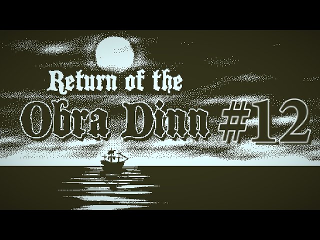 Return of the Obra Dinn Blind Playthrough | Ep. 12