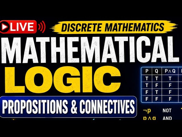 🔴 LIVE | Discrete Mathematics | Mathematical Logic | Propositions & Connectives | Complete Concept