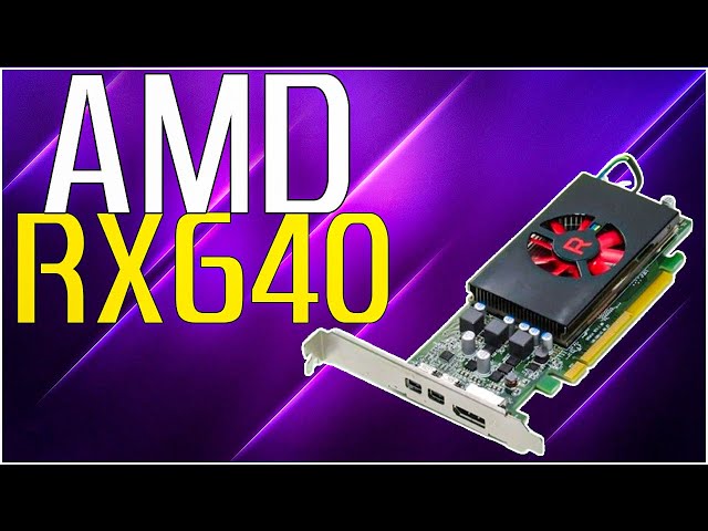 AMD RX640, IS IT WORTH YOUR MONEY?