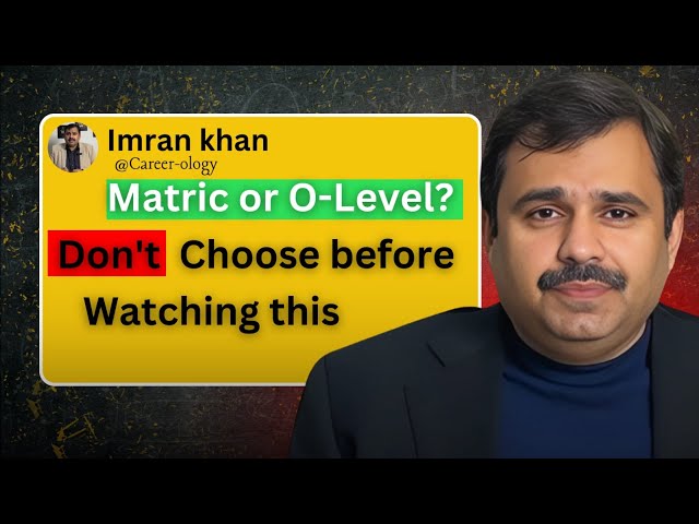 Matric vs O Levels: Which is Better for Your Child? 📚🤔| Advantages & Disadvantages | Careerology