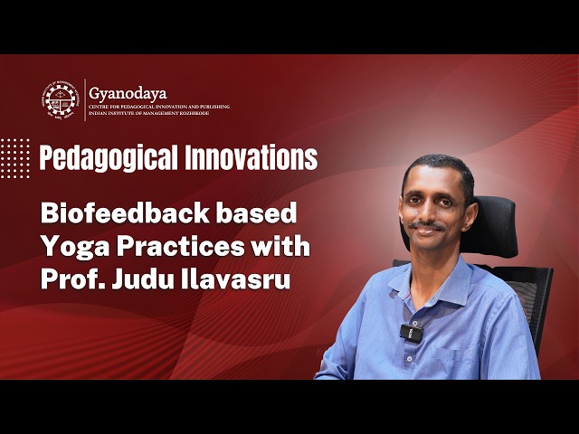 Biofeedback-Based Yoga Practices | Prof Judu Ilavasru | Pedagogical Innovation | Gyanodaya | IIMK