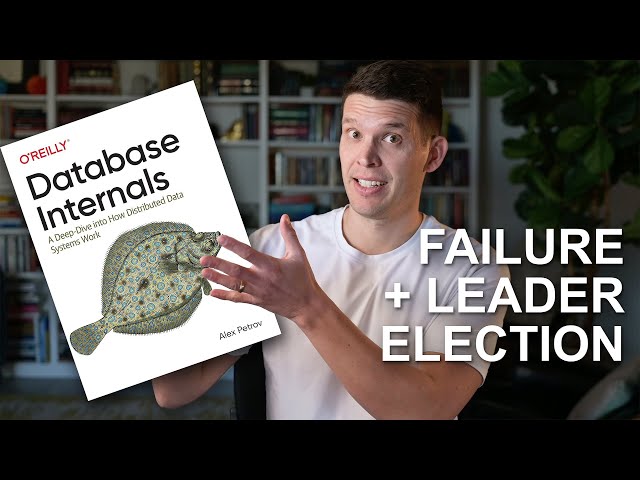 Who's in Charge? Failure and leader election in databases  (Database Internals chapters 9 & 10)