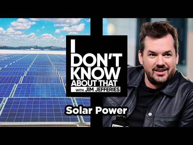 Solar Power | I Don't Know About That with Jim Jefferies #84