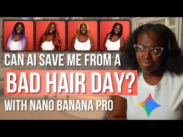 AI Can Save You from a Bad Hair Day! | Trying Styles with Nano Banana Pro