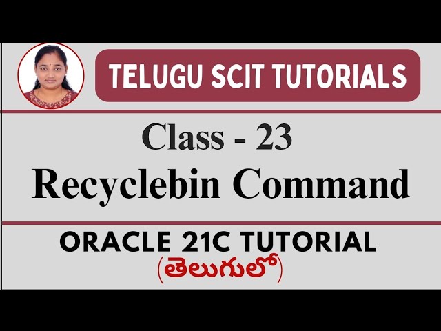 Oracle 21C || Class-23: Recyclebin in Oracle || Oracle 21C తెలుగులో || Telugu Scit Tutorials