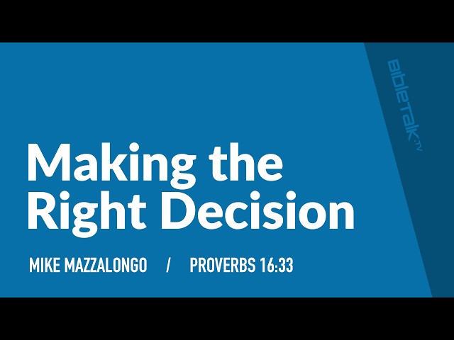Making the Right Decision / Sermon – Mike Mazzalongo | BibleTalk.tv