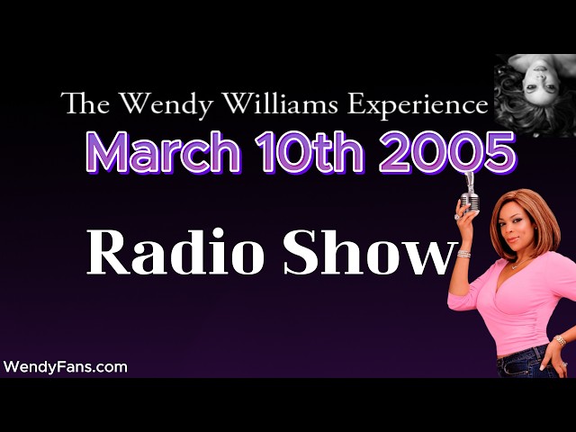 March 10th 2005  Of The Wendy Williams Experience