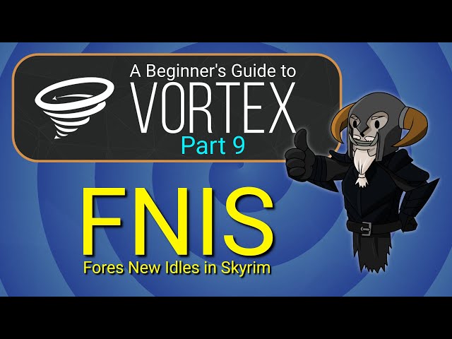 VORTEX - Beginner's Guide #9 : Fores New Idles for Skyrim (FNIS)