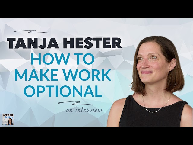 Tanja Hester on Making Work Optional | Afford Anything Podcast (Audio-Only)