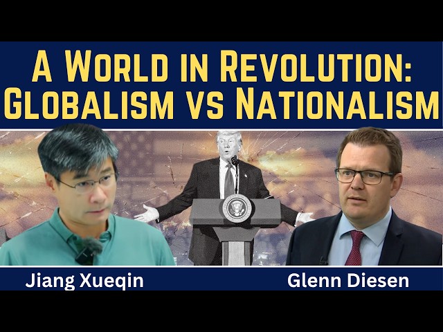 Jiang Xueqin: A World in Revolution - Globalism vs Nationalism