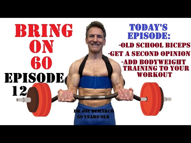 Bring On 60 - Episode 12 - Old School Biceps, Get a Second Opinion, Bodyweight Training