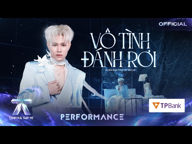 CAPTAIN BOY - VÔ TÌNH ĐÁNH RƠI | TINH HÀ SAY HI [PERFORMANCE]